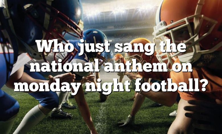 Who just sang the national anthem on monday night football?