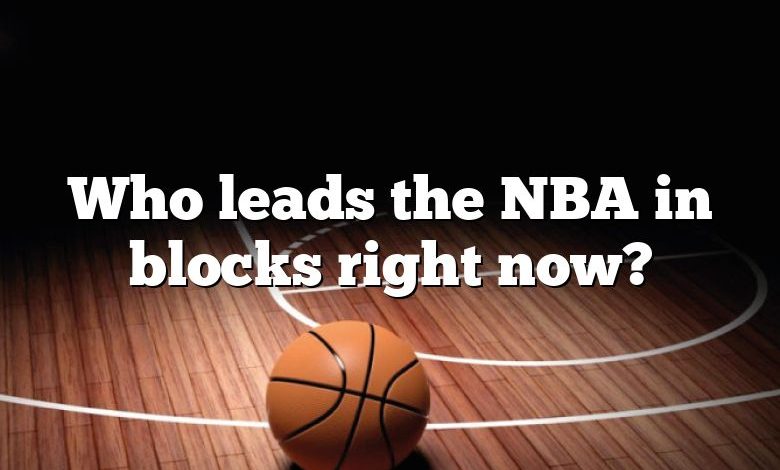 Who leads the NBA in blocks right now?