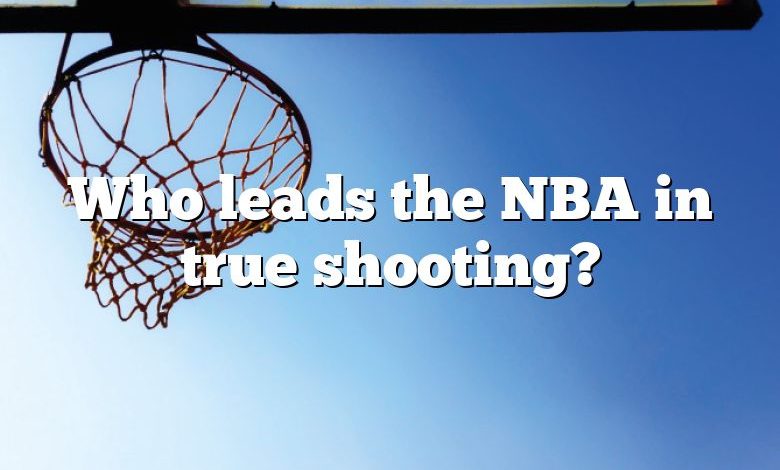 Who leads the NBA in true shooting?