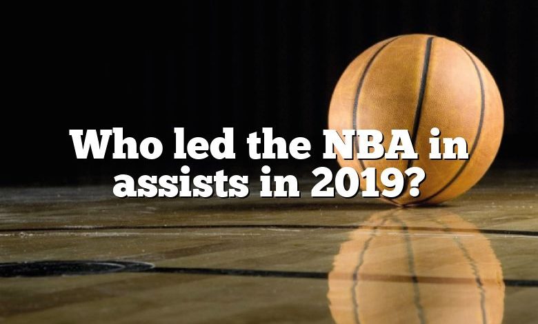 Who led the NBA in assists in 2019?