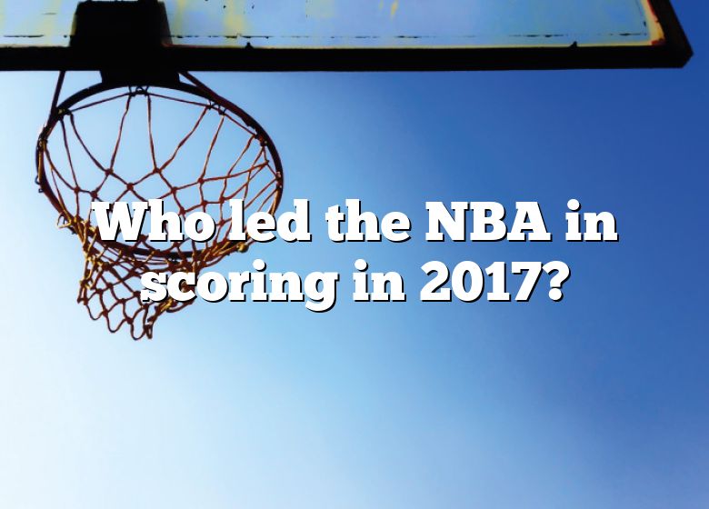 Who Led The NBA In Scoring In 2017?
