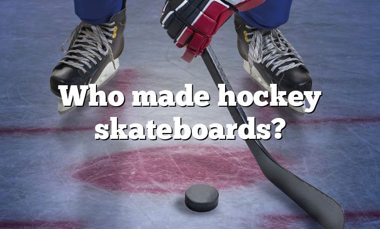 Who made hockey skateboards?