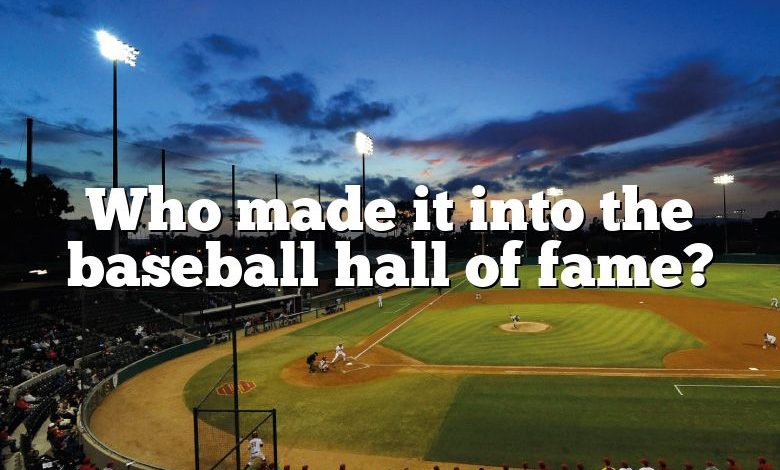 Who made it into the baseball hall of fame?