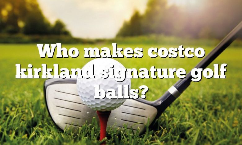 Who makes costco kirkland signature golf balls?