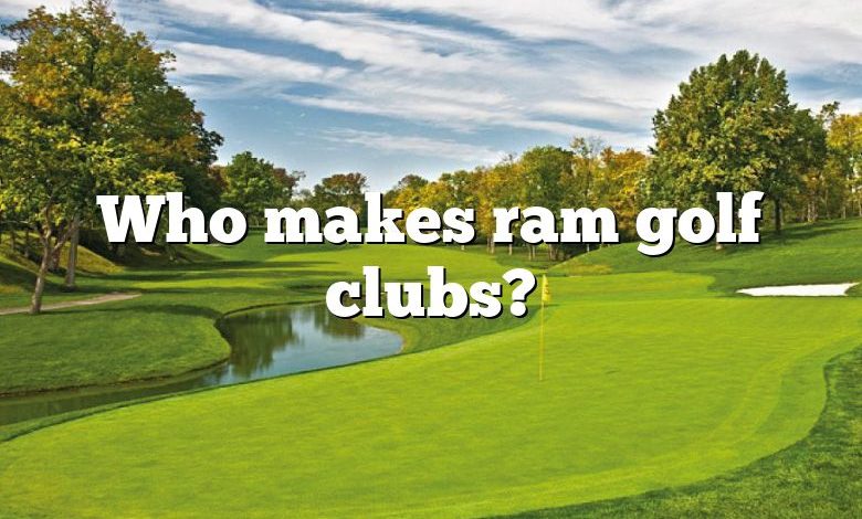 Who makes ram golf clubs?