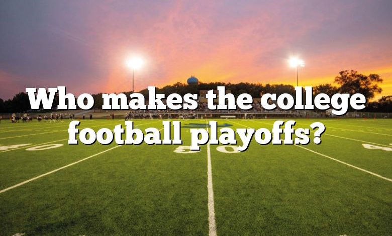 Who makes the college football playoffs?