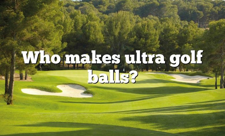 Who makes ultra golf balls?