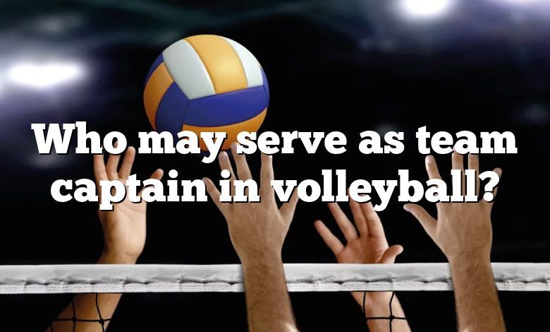 Who may serve as team captain in volleyball?