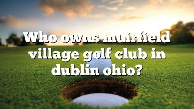 Who owns muirfield village golf club in dublin ohio?