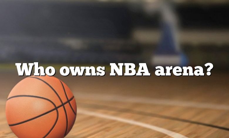 Who owns NBA arena?