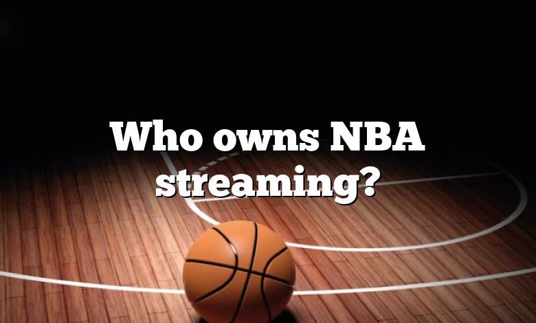 Who owns NBA streaming?