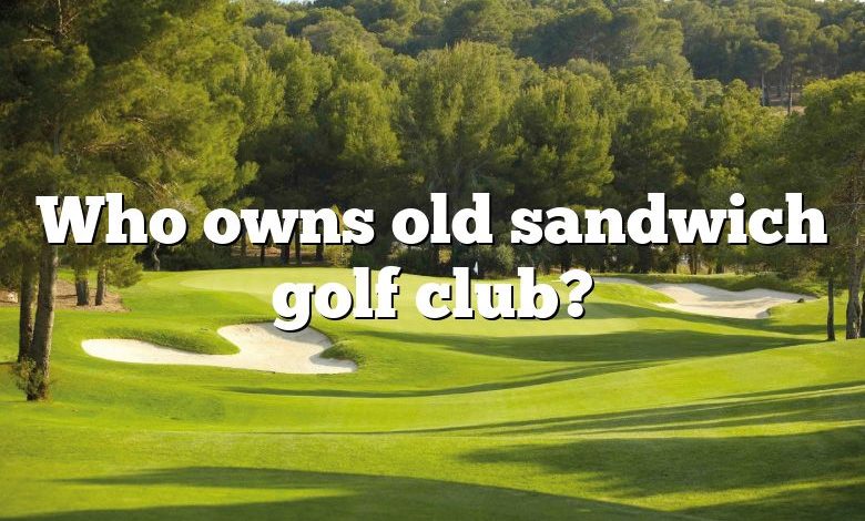 Who owns old sandwich golf club?