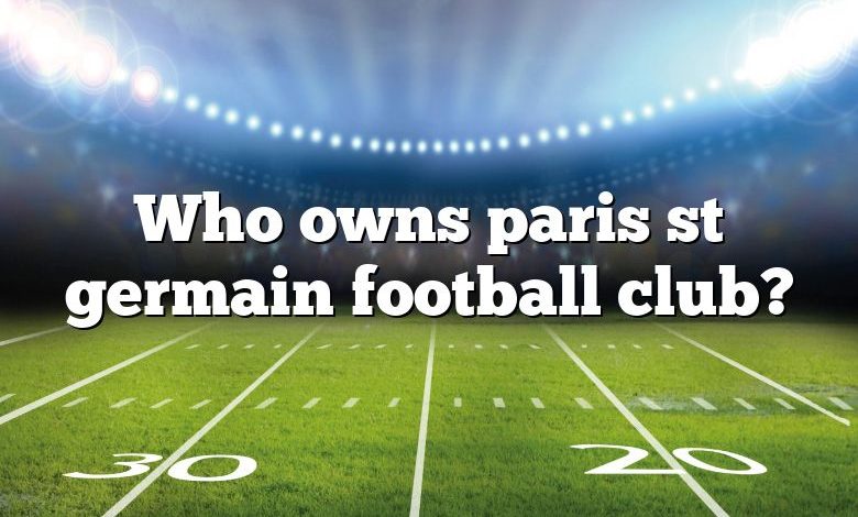 Who owns paris st germain football club?