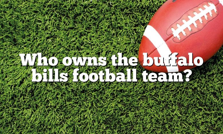 Who owns the buffalo bills football team?