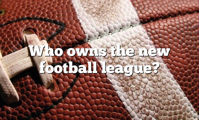 Who owns the new football league?