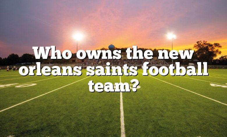 Who owns the new orleans saints football team?