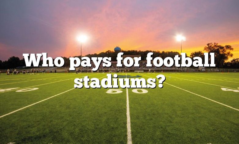 Who pays for football stadiums?