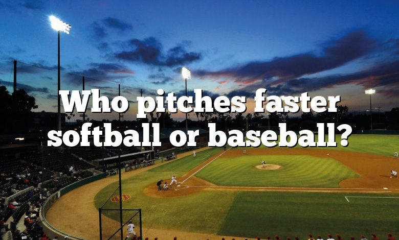 Who pitches faster softball or baseball?