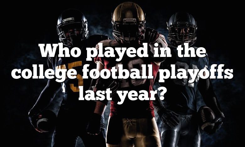 Who played in the college football playoffs last year?