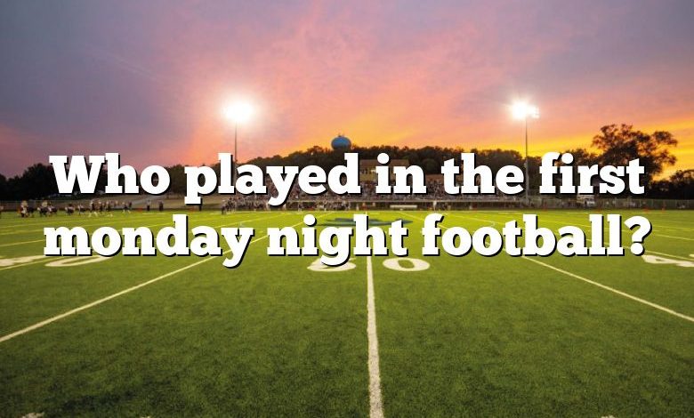 Who played in the first monday night football?