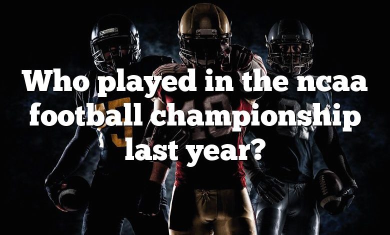 Who played in the ncaa football championship last year?