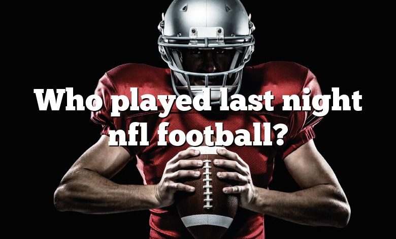 Who played last night nfl football?