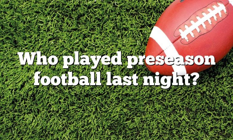 Who played preseason football last night?