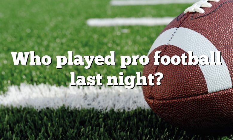 Who played pro football last night?