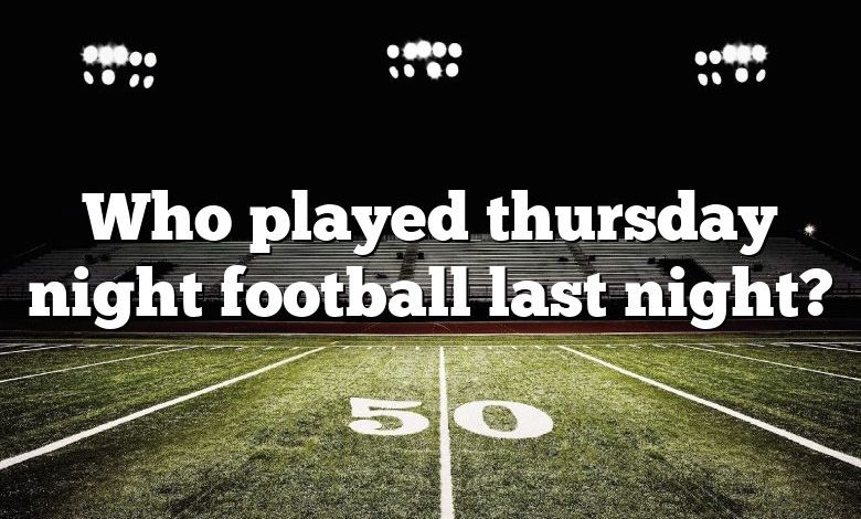 Who played thursday night football last night?