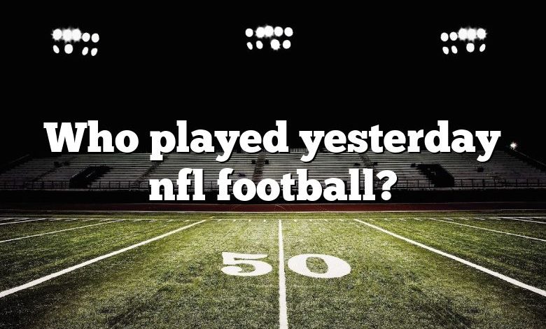 Who played yesterday nfl football?