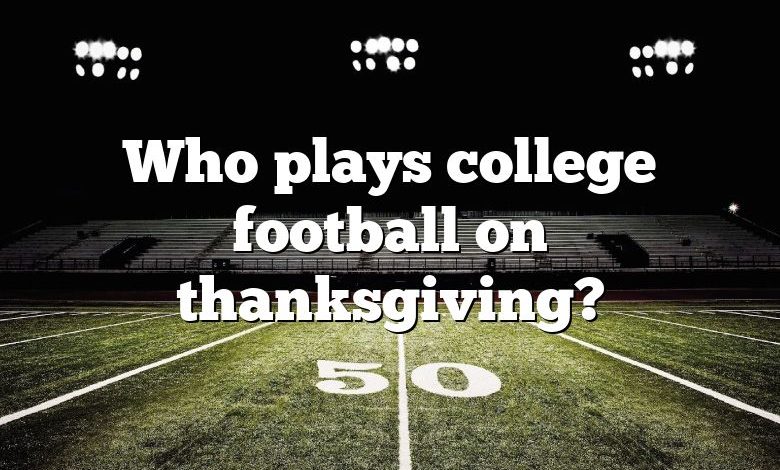 Who plays college football on thanksgiving?