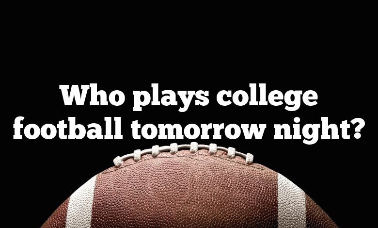 Who plays college football tomorrow night?