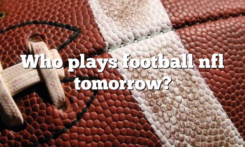 Who plays football nfl tomorrow?