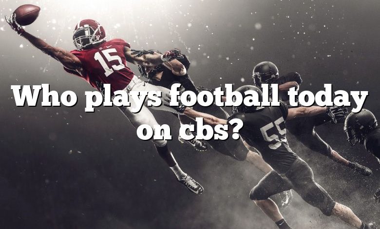 Who plays football today on cbs?