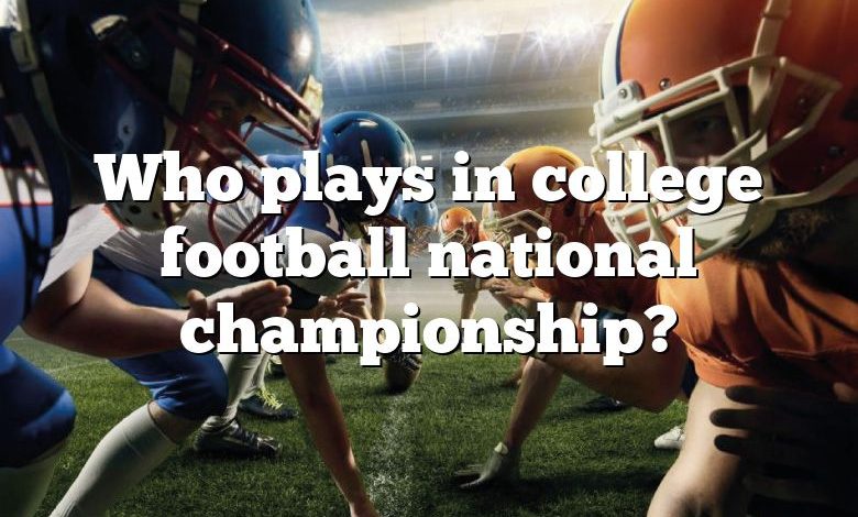 Who plays in college football national championship?