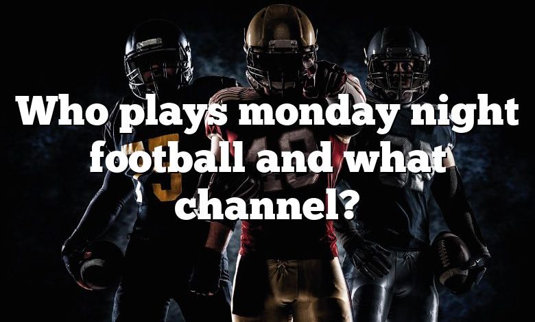 Who plays monday night football and what channel?