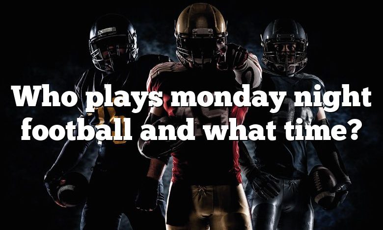 Who plays monday night football and what time?