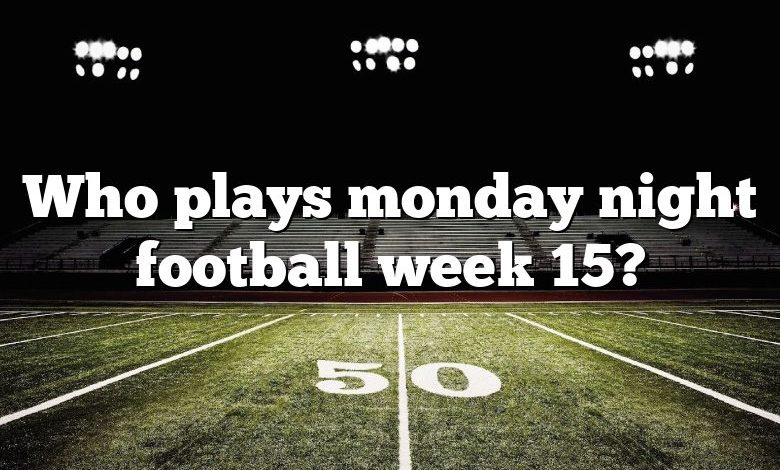 Who plays monday night football week 15?