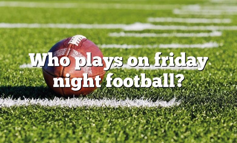 Who plays on friday night football?