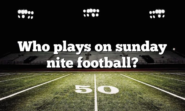 Who plays on sunday nite football?