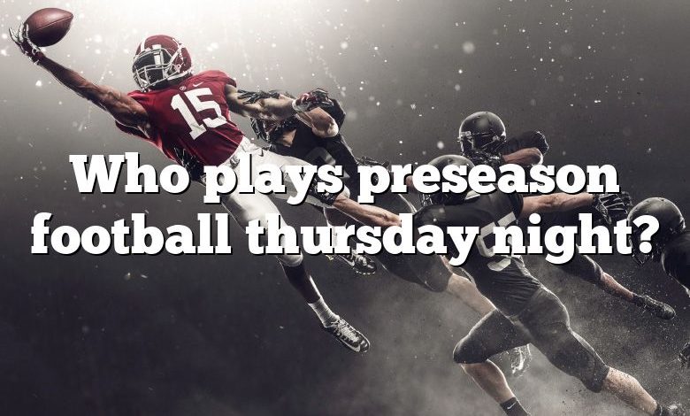 Who plays preseason football thursday night?