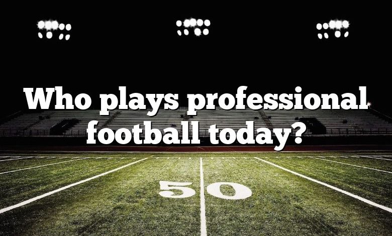 Who plays professional football today?