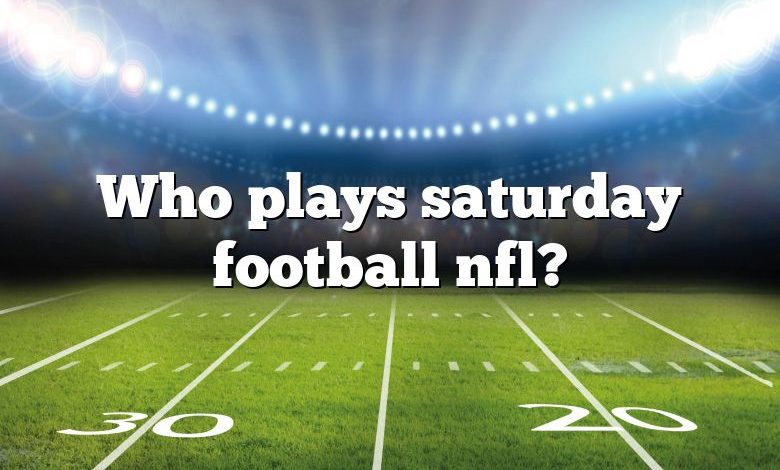 Who plays saturday football nfl?