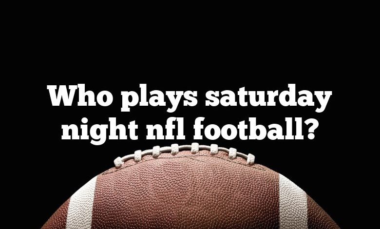 Who plays saturday night nfl football?