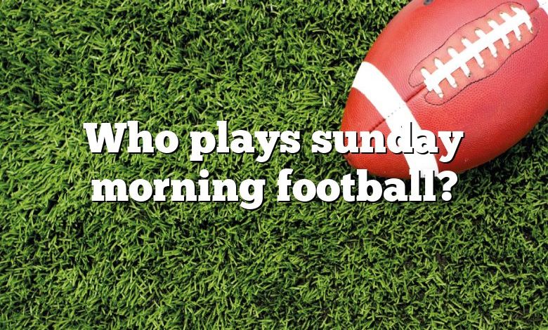 Who plays sunday morning football?