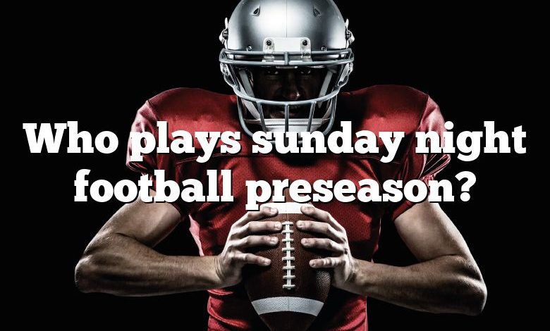 Who plays sunday night football preseason?