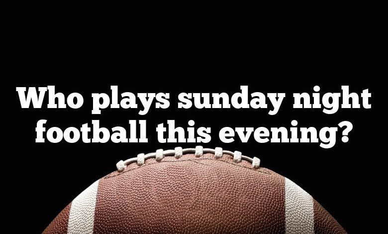 Who plays sunday night football this evening?