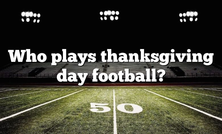 Who plays thanksgiving day football?