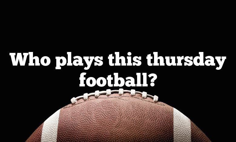 Who plays this thursday football?