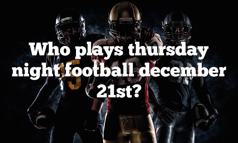 Who plays thursday night football december 21st?